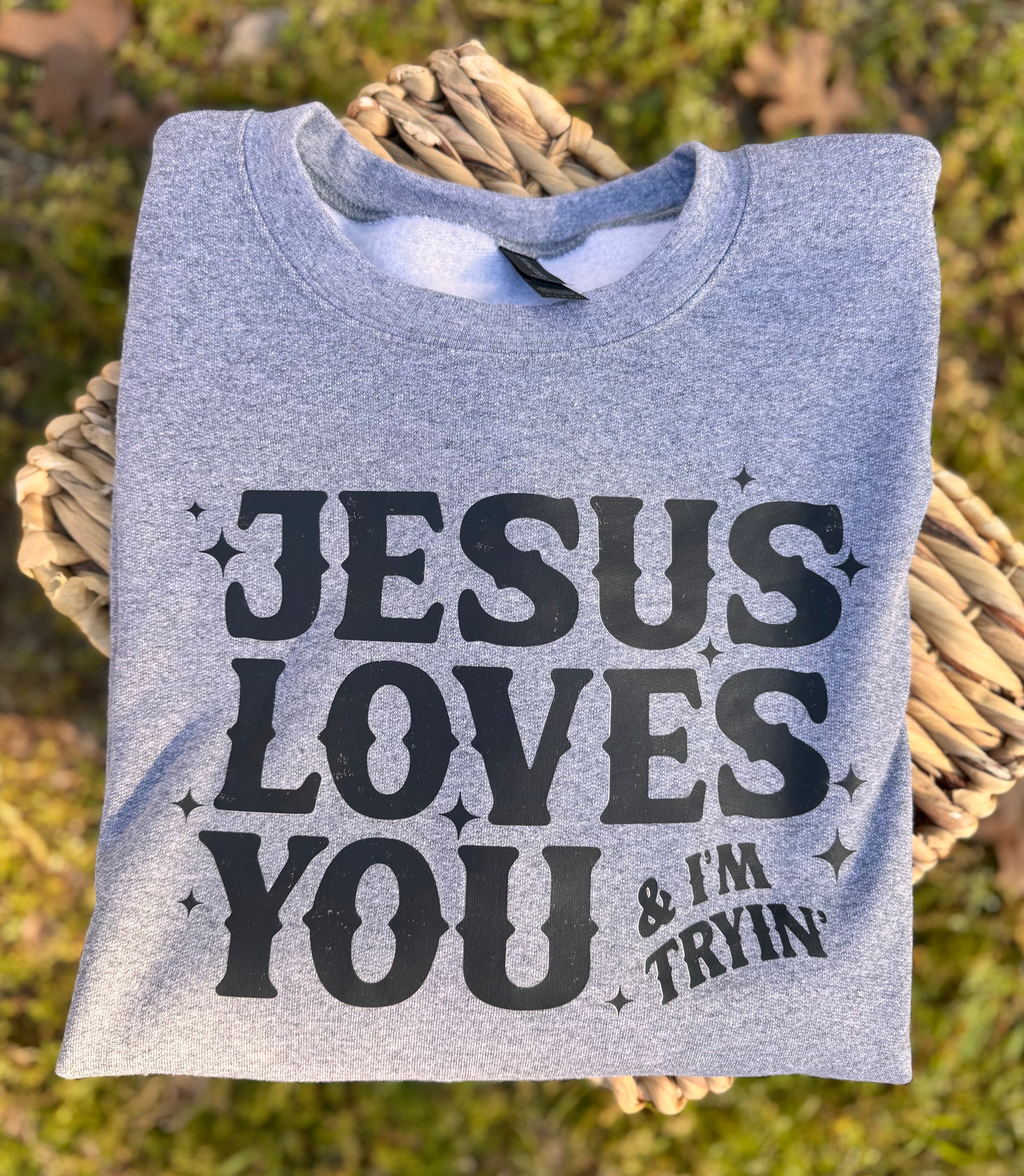 Jesus Loves You & I’m Tryin’ LARGE SWEATSHIRT