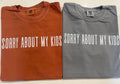 Sorry About My Kids Tee