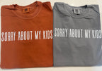 Sorry About My Kids Tee