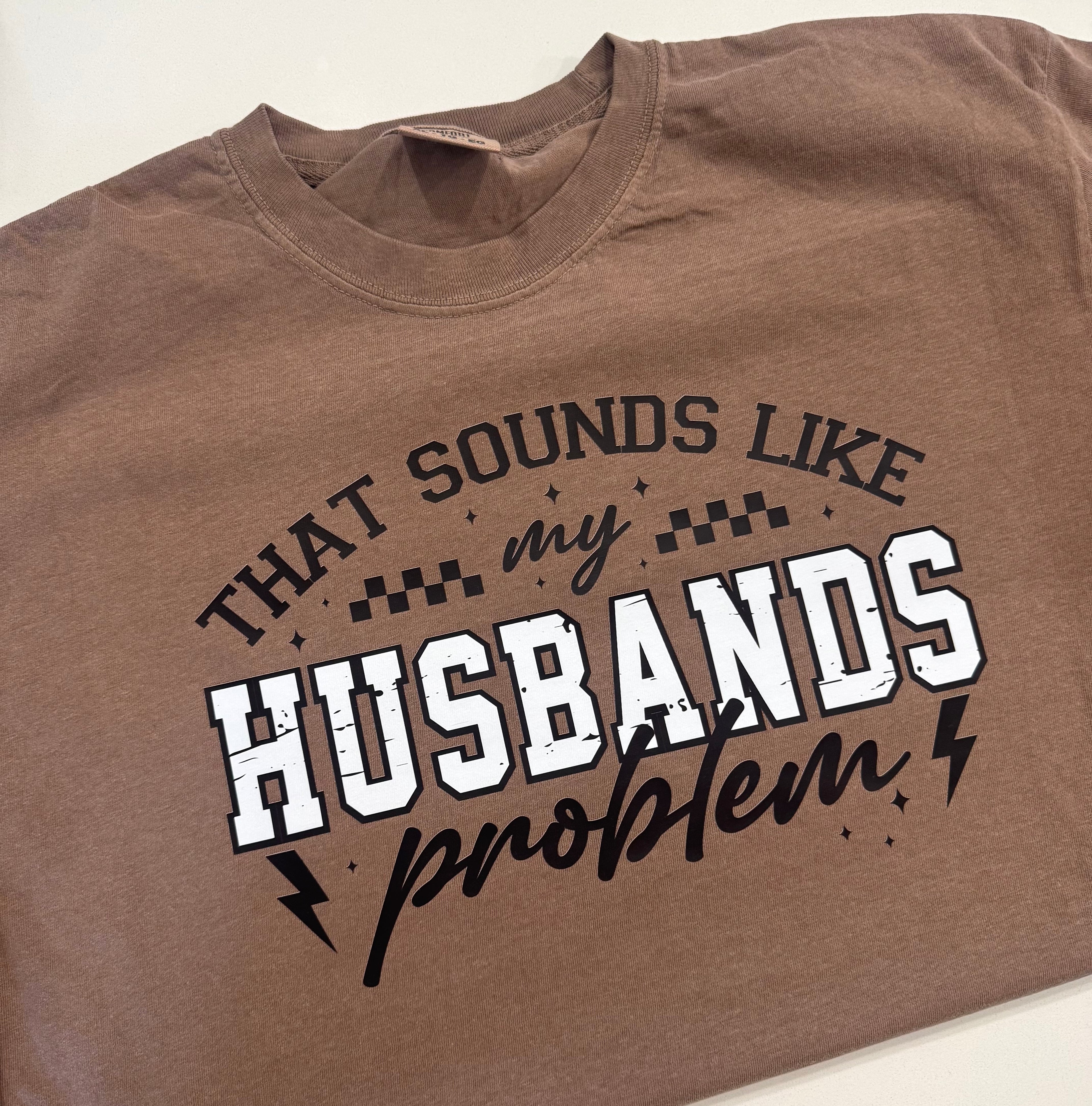 That Sounds Like My Husband’s Problem Tee